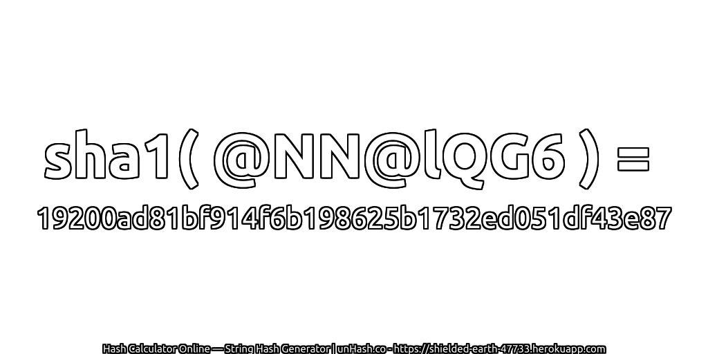 sha1( @NN@lQG6 ) = 19200ad81bf914f6b198625b1732ed051df43e87 | unHash.co