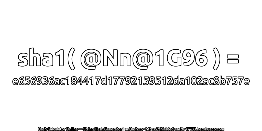 sha1( @Nn@1G96 ) = e656936ac184417d17792159512da102ac8b757e | unHash.co