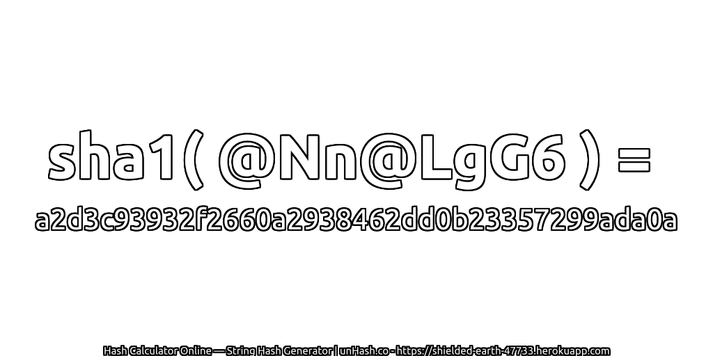 sha1( @Nn@LgG6 ) = a2d3c93932f2660a2938462dd0b23357299ada0a | unHash.co