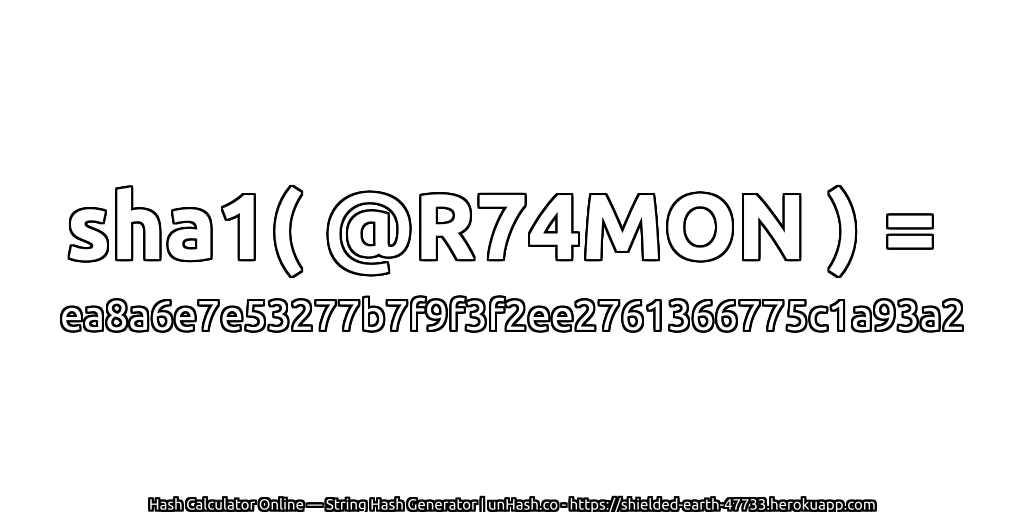 sha1( @R74MON ) = ea8a6e7e53277b7f9f3f2ee2761366775c1a93a2 | unHash.co