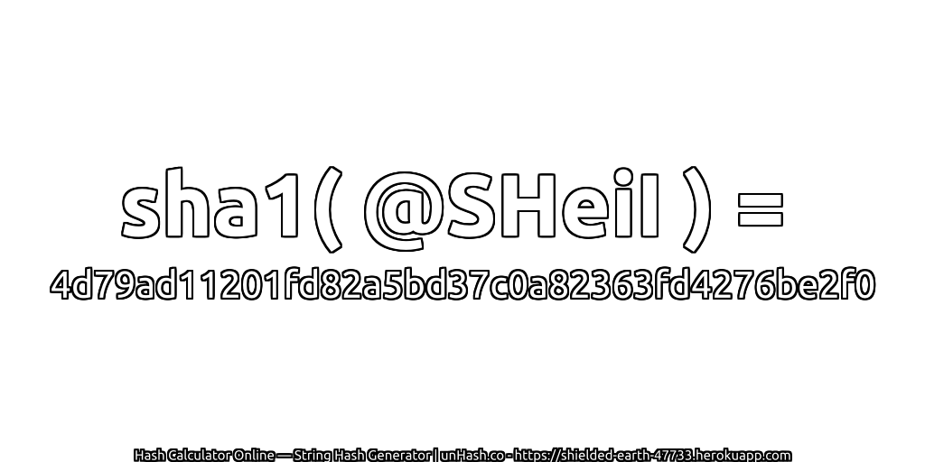 sha1( @SHeiI ) = 4d79ad11201fd82a5bd37c0a82363fd4276be2f0 | unHash.co