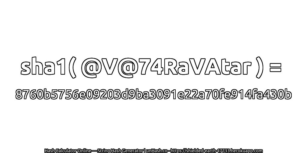 sha1( @V@74RaVAtar ) = 8760b5756e09203d9ba3091e22a70fe914fa430b | unHash.co