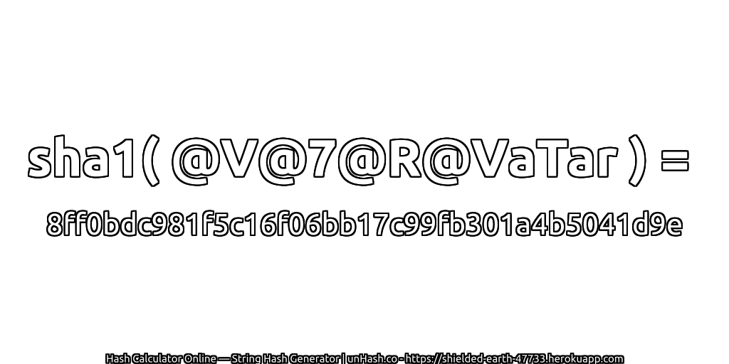 sha1( @V@7@R@VaTar ) = 8ff0bdc981f5c16f06bb17c99fb301a4b5041d9e | unHash.co