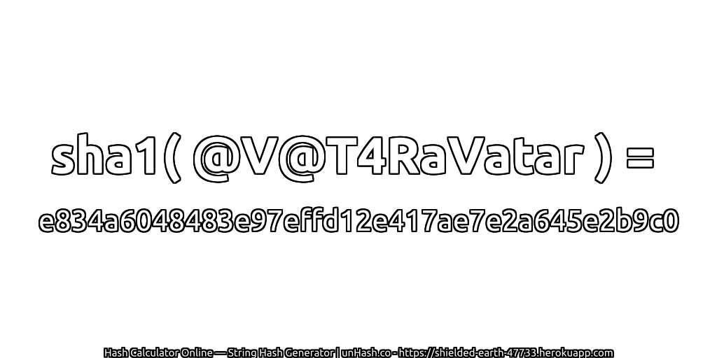 sha1( @V@T4RaVatar ) = e834a6048483e97effd12e417ae7e2a645e2b9c0 | unHash.co