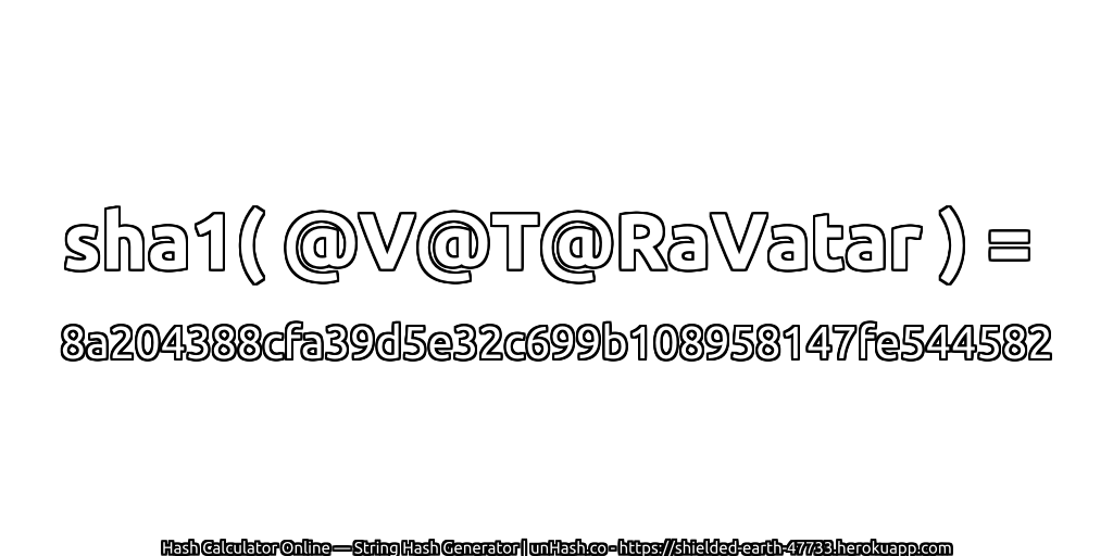 sha1( @V@T@RaVatar ) = 8a204388cfa39d5e32c699b108958147fe544582 | unHash.co