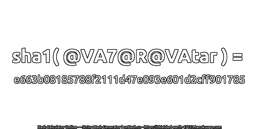 sha1( @VA7@R@VAtar ) = e663b08185788f2111d47e093e601d2cff901785 | unHash.co