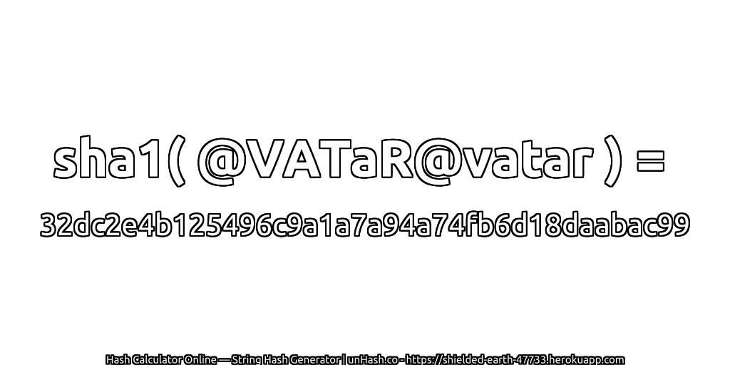 sha1( @VATaR@vatar ) = 32dc2e4b125496c9a1a7a94a74fb6d18daabac99 | unHash.co