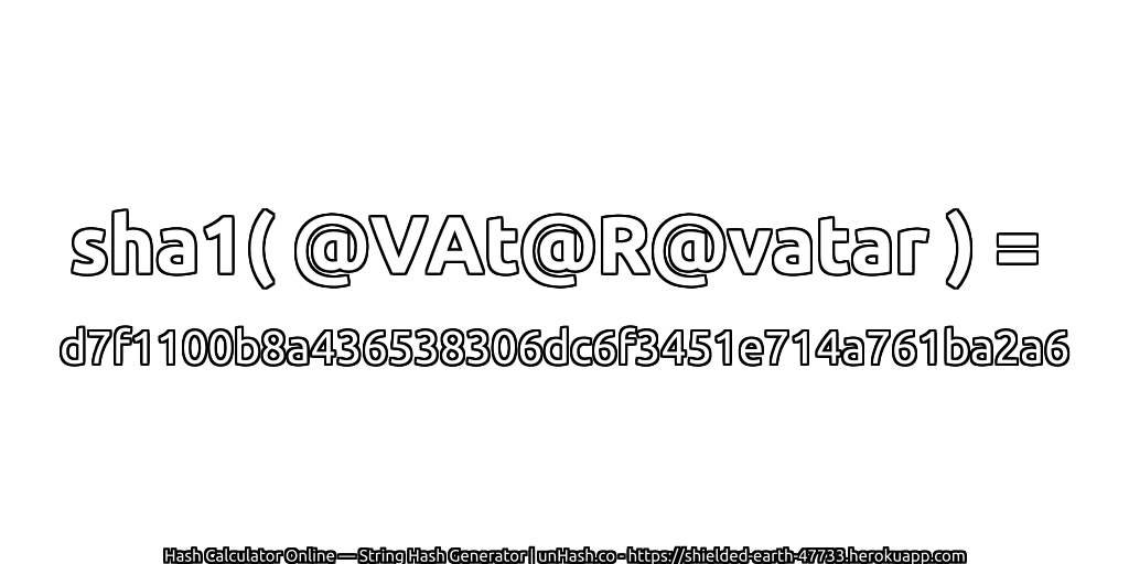 sha1( @VAt@R@vatar ) = d7f1100b8a436538306dc6f3451e714a761ba2a6 | unHash.co