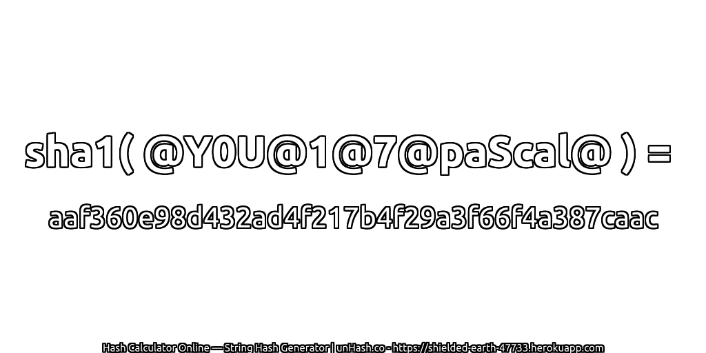 sha1( @Y0U@1@7@paScal@ ) = aaf360e98d432ad4f217b4f29a3f66f4a387caac | unHash.co