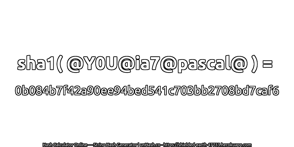 sha1( @Y0U@ia7@pascal@ ) = 0b084b7f42a90ee94bed541c703bb2708bd7caf6 | unHash.co