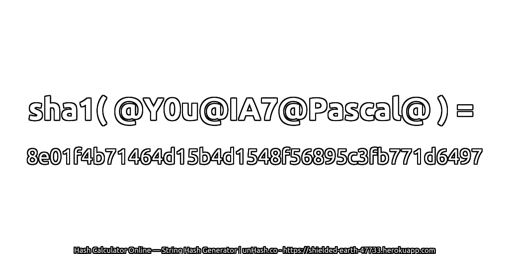 sha1( @Y0u@IA7@Pascal@ ) = 8e01f4b71464d15b4d1548f56895c3fb771d6497 | unHash.co