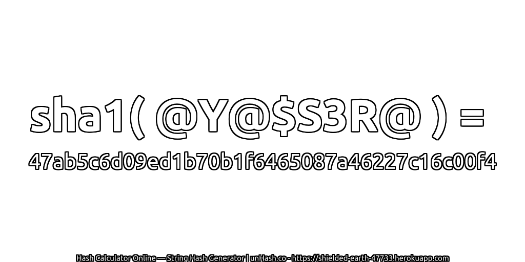 sha1( @Y@$S3R@ ) = 47ab5c6d09ed1b70b1f6465087a46227c16c00f4 | unHash.co