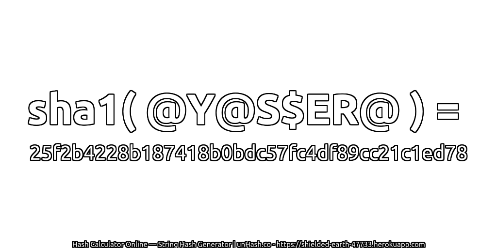 sha1( @Y@S$ER@ ) = 25f2b4228b187418b0bdc57fc4df89cc21c1ed78 | unHash.co