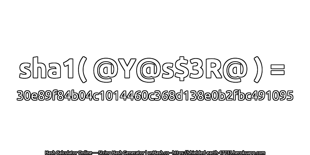 sha1( @Y@s$3R@ ) = 30e89f84b04c1014460c368d138e0b2fbc491095 | unHash.co