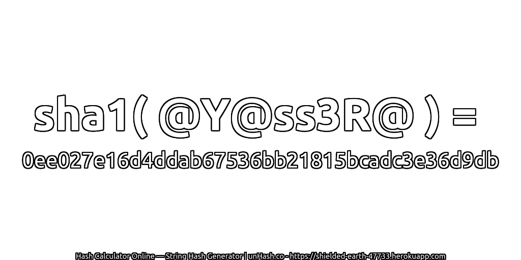 sha1( @Y@ss3R@ ) = 0ee027e16d4ddab67536bb21815bcadc3e36d9db | unHash.co