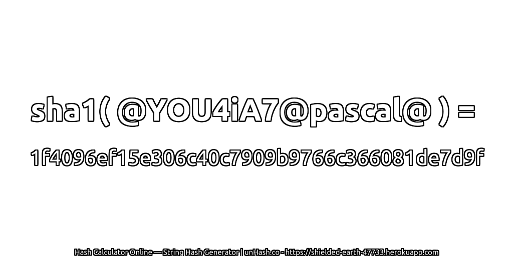 sha1( @YOU4iA7@pascal@ ) = 1f4096ef15e306c40c7909b9766c366081de7d9f | unHash.co