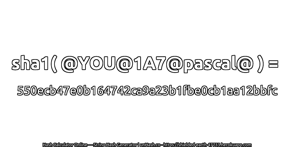 sha1( @YOU@1A7@pascal@ ) = 550ecb47e0b164742ca9a23b1fbe0cb1aa12bbfc | unHash.co