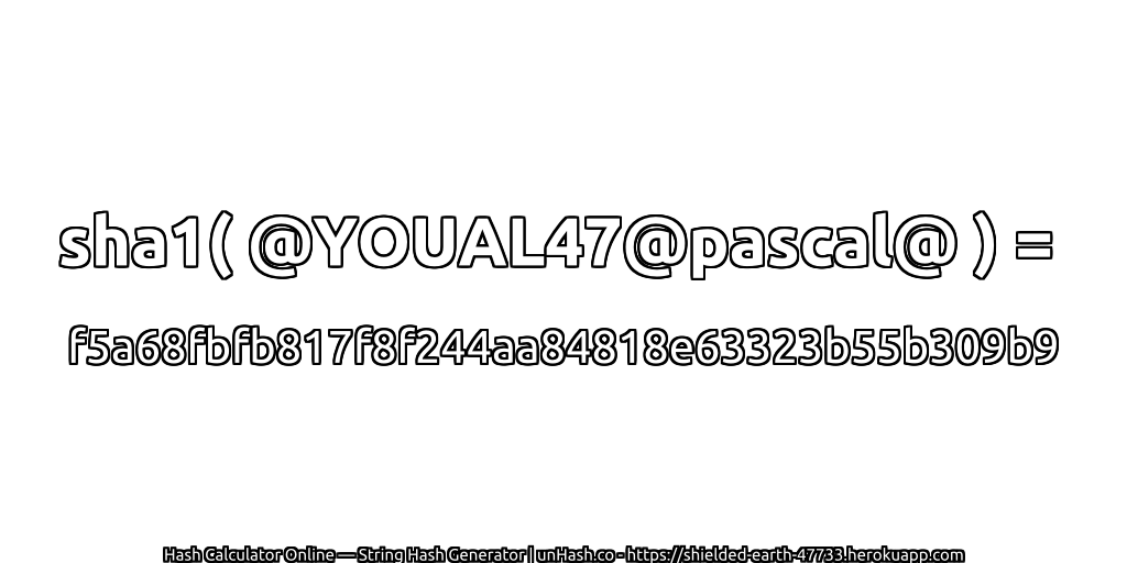 sha1( @YOUAL47@pascal@ ) = f5a68fbfb817f8f244aa84818e63323b55b309b9 | unHash.co