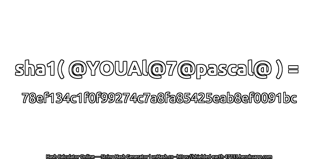 sha1( @YOUAl@7@pascal@ ) = 78ef134c1f0f99274c7a8fa85425eab8ef0091bc | unHash.co