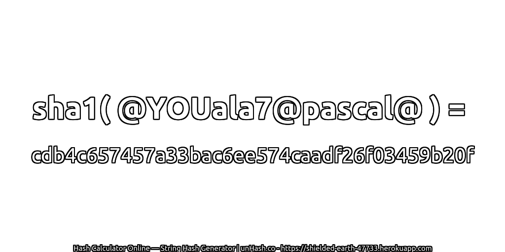 sha1( @YOUala7@pascal@ ) = cdb4c657457a33bac6ee574caadf26f03459b20f | unHash.co