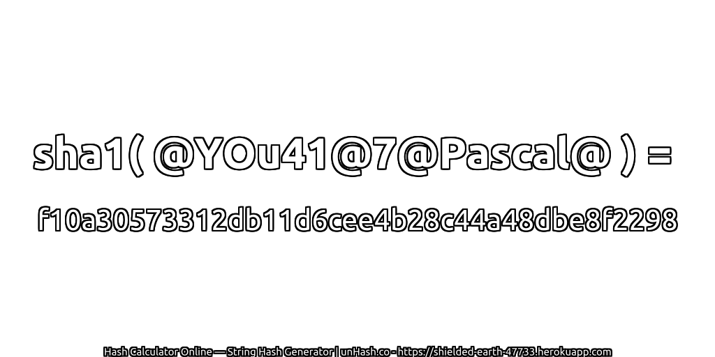 sha1( @YOu41@7@Pascal@ ) = f10a30573312db11d6cee4b28c44a48dbe8f2298 | unHash.co