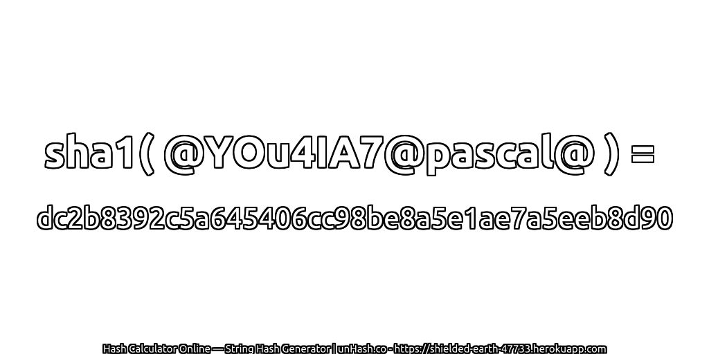 sha1( @YOu4IA7@pascal@ ) = dc2b8392c5a645406cc98be8a5e1ae7a5eeb8d90 | unHash.co