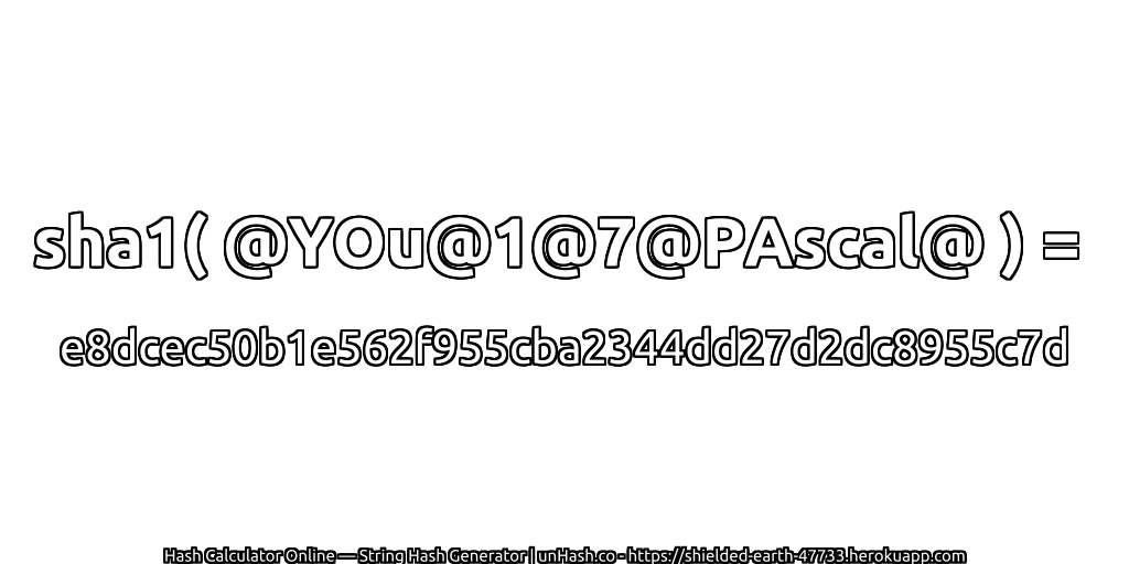 sha1( @YOu@1@7@PAscal@ ) = e8dcec50b1e562f955cba2344dd27d2dc8955c7d | unHash.co