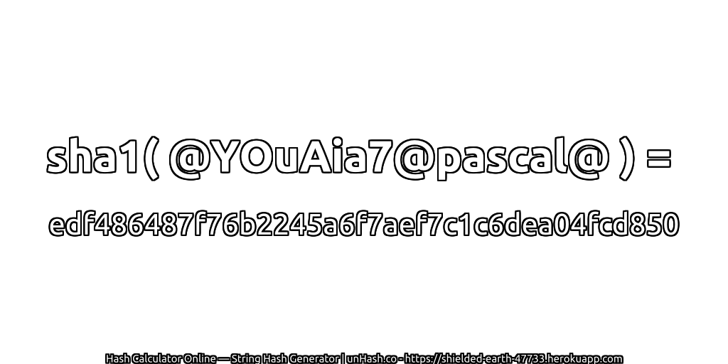 sha1( @YOuAia7@pascal@ ) = edf486487f76b2245a6f7aef7c1c6dea04fcd850 | unHash.co