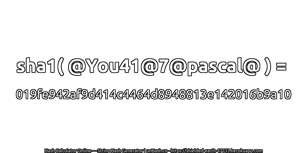 sha1( @You41@7@pascal@ ) = 019fe942af9d414c4464d8948813e142016b9a10 | unHash.co