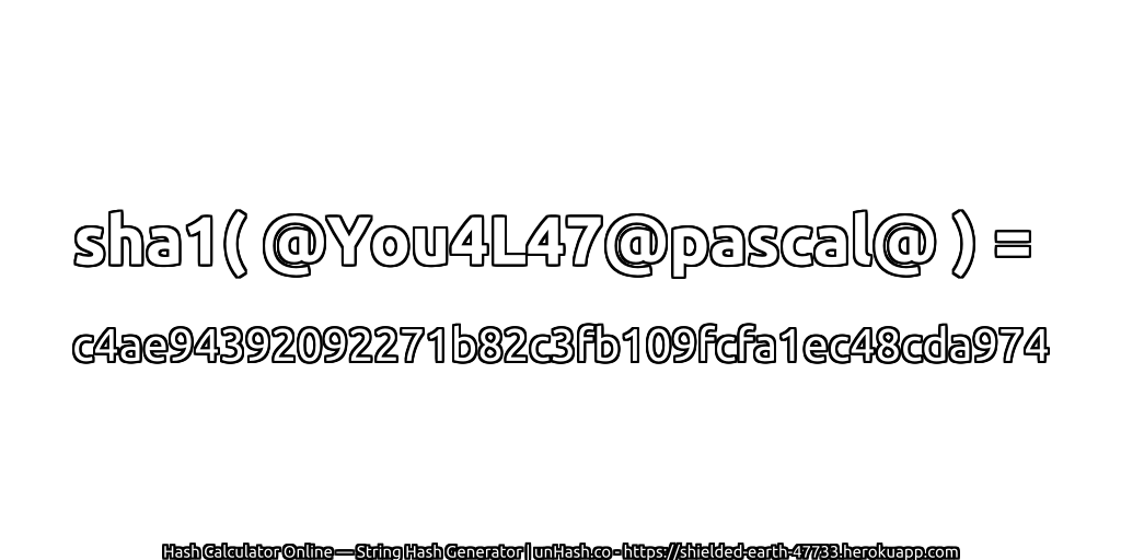 sha1( @You4L47@pascal@ ) = c4ae94392092271b82c3fb109fcfa1ec48cda974 | unHash.co