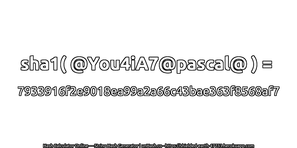 sha1( @You4iA7@pascal@ ) = 7933916f2e9018ea99a2a66c43bae363f8568af7 | unHash.co