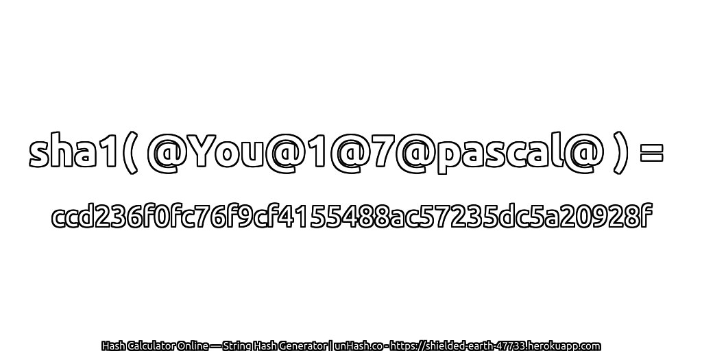 sha1( @You@1@7@pascal@ ) = ccd236f0fc76f9cf4155488ac57235dc5a20928f | unHash.co