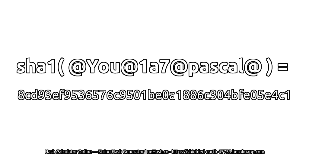 sha1( @You@1a7@pascal@ ) = 8cd93ef9536576c9501be0a1886c304bfe05e4c1 | unHash.co