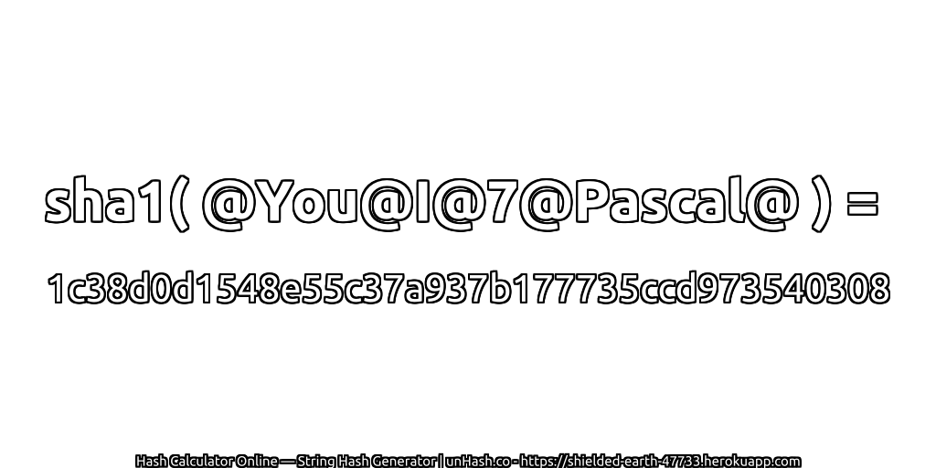 sha1( @You@I@7@Pascal@ ) = 1c38d0d1548e55c37a937b177735ccd973540308 | unHash.co