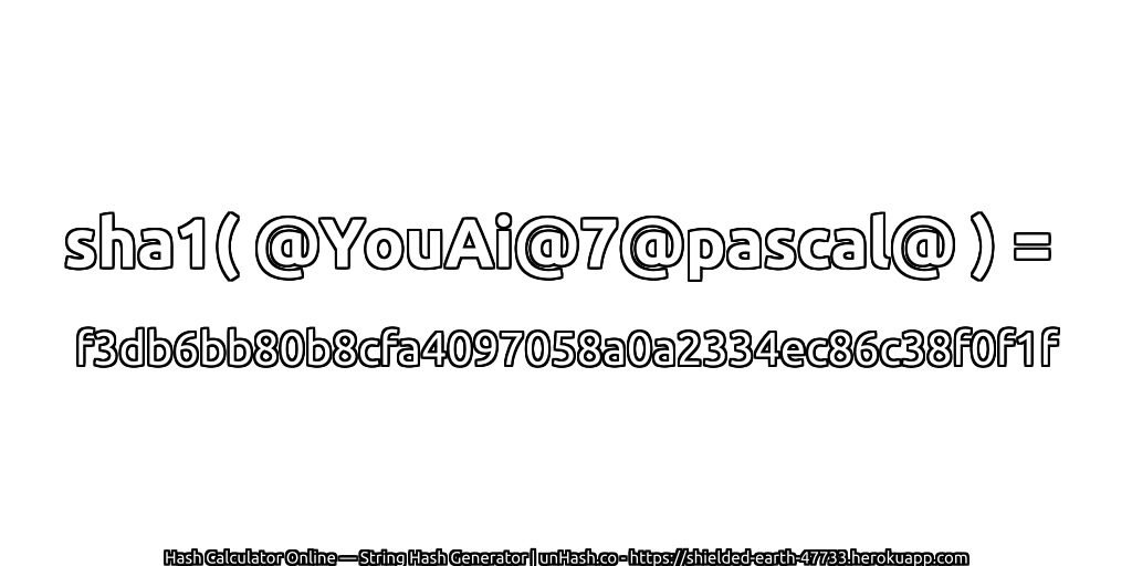 sha1( @YouAi@7@pascal@ ) = f3db6bb80b8cfa4097058a0a2334ec86c38f0f1f | unHash.co