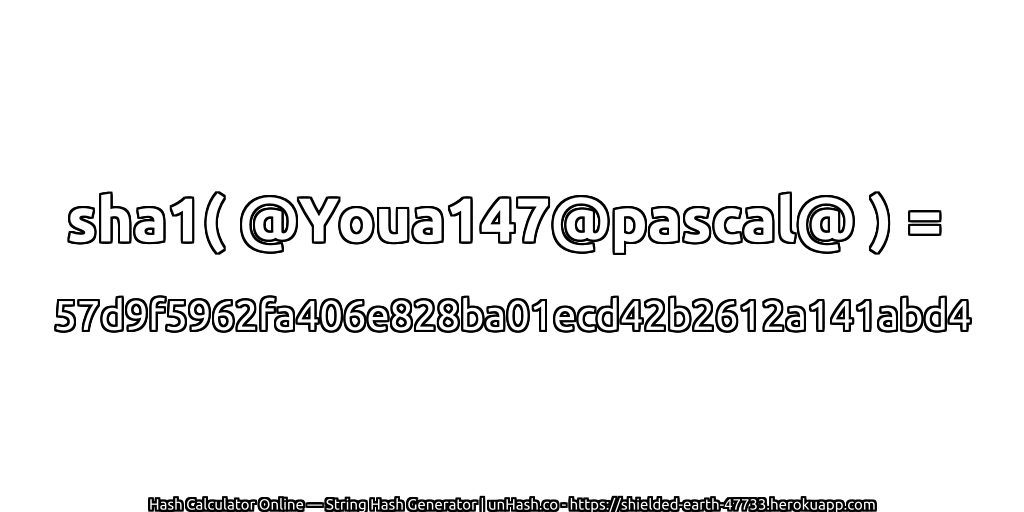 sha1( @Youa147@pascal@ ) = 57d9f5962fa406e828ba01ecd42b2612a141abd4 | unHash.co