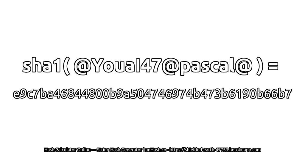 sha1( @YouaI47@pascal@ ) = e9c7ba46844800b9a504746974b473b6190b66b7 | unHash.co
