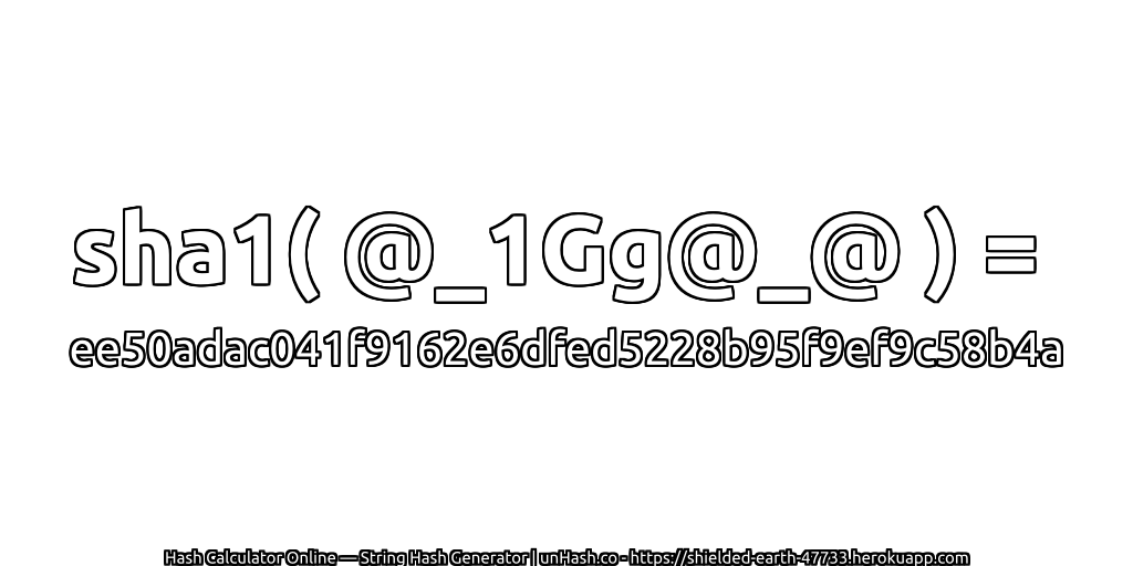 sha1( @_1Gg@_@ ) = ee50adac041f9162e6dfed5228b95f9ef9c58b4a | unHash.co