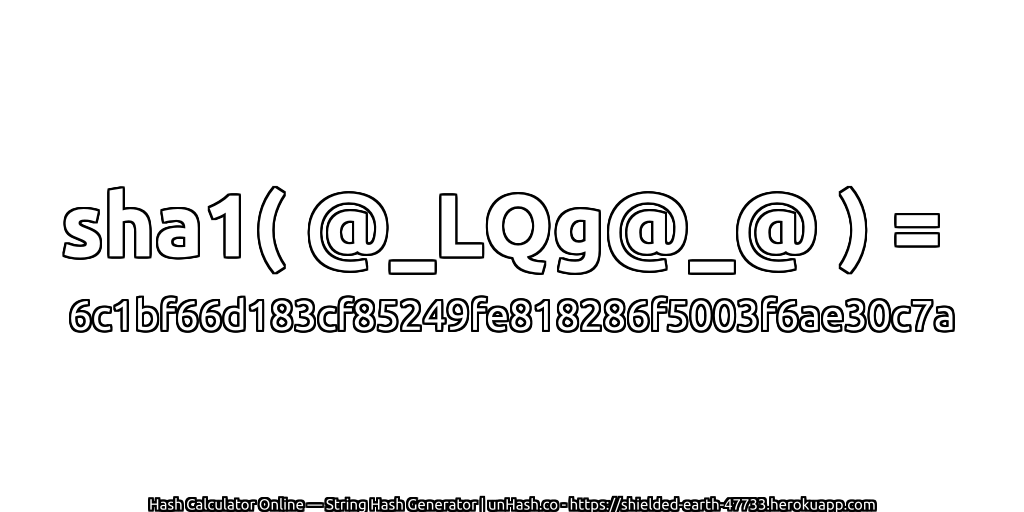 sha1( @_LQg@_@ ) = 6c1bf66d183cf85249fe818286f5003f6ae30c7a | unHash.co