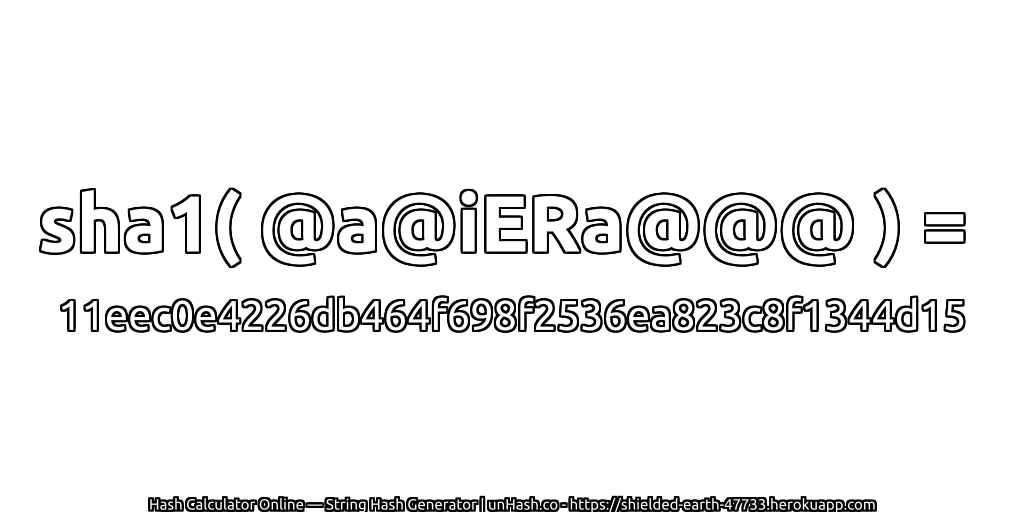 sha1( @a@iERa@@@ ) = 11eec0e4226db464f698f2536ea823c8f1344d15 | unHash.co