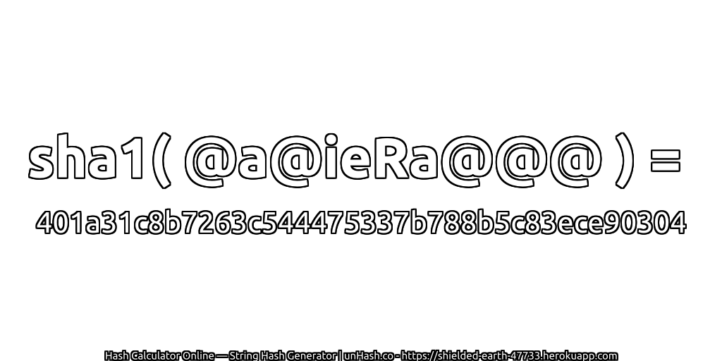 sha1( @a@ieRa@@@ ) = 401a31c8b7263c544475337b788b5c83ece90304 | unHash.co