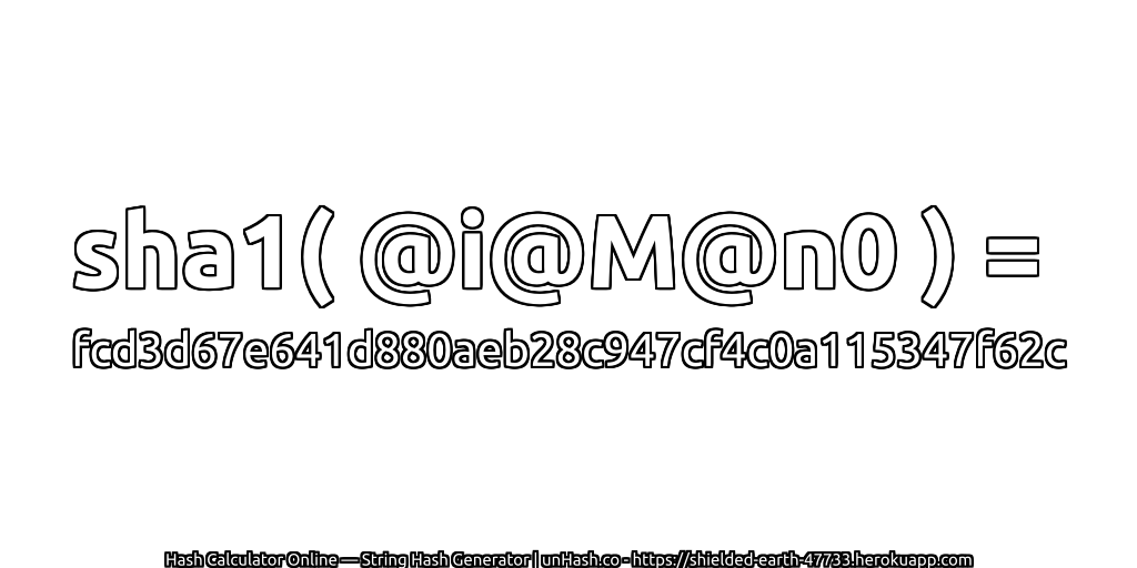 sha1( @i@M@n0 ) = fcd3d67e641d880aeb28c947cf4c0a115347f62c | unHash.co