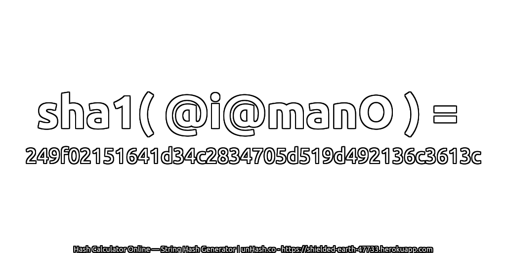 sha1( @i@manO ) = 249f02151641d34c2834705d519d492136c3613c | unHash.co
