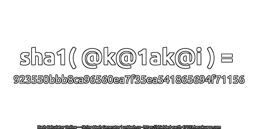 sha1( @k@1ak@i ) = 923550bbb8ca96560ea7f35ea541865694f71156 | unHash.co