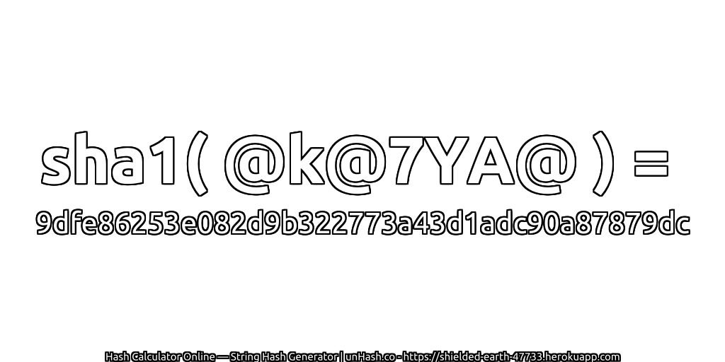 sha1( @k@7YA@ ) = 9dfe86253e082d9b322773a43d1adc90a87879dc | unHash.co