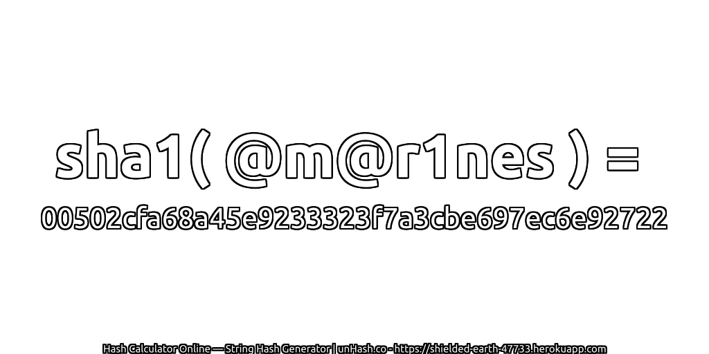 sha1( @m@r1nes ) = 00502cfa68a45e9233323f7a3cbe697ec6e92722 | unHash.co