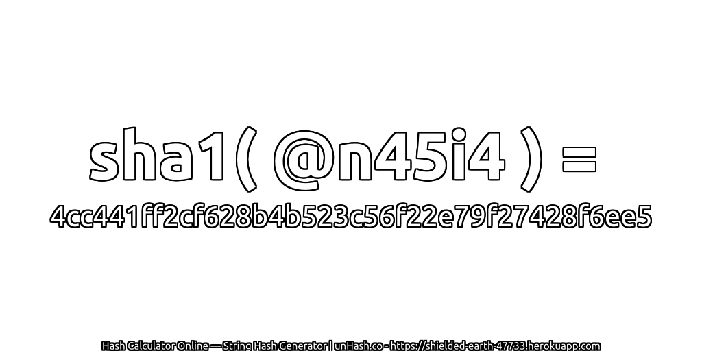 sha1( @n45i4 ) = 4cc441ff2cf628b4b523c56f22e79f27428f6ee5 | unHash.co