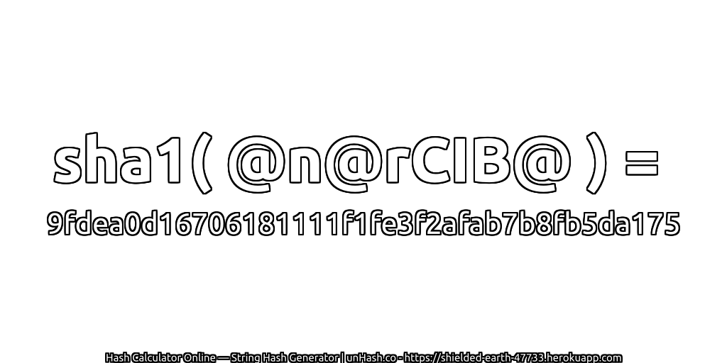 sha1( @n@rCIB@ ) = 9fdea0d16706181111f1fe3f2afab7b8fb5da175 | unHash.co