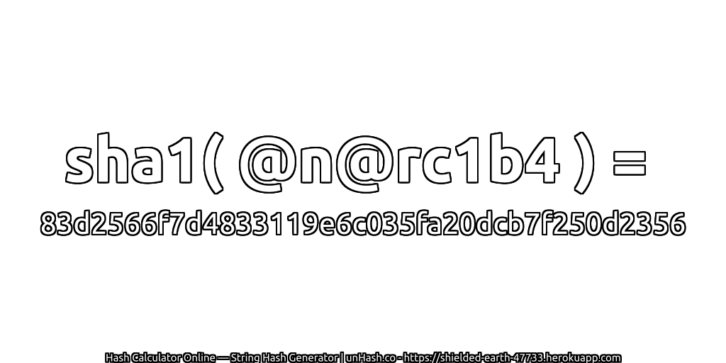 sha1( @n@rc1b4 ) = 83d2566f7d4833119e6c035fa20dcb7f250d2356 | unHash.co