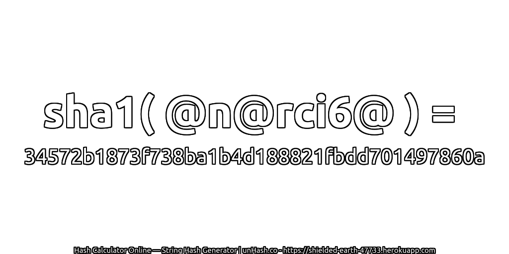 sha1( @n@rci6@ ) = 34572b1873f738ba1b4d188821fbdd701497860a | unHash.co